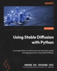 Image for Using Stable Diffusion with Python: leverage Python to control and automate high-quality AI image generation using Stable Diffusion
