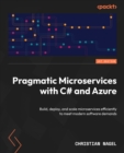 Image for Pragmatic Microservices with C# and Azure: Build, deploy, and scale microservices efficiently to meet modern software demands