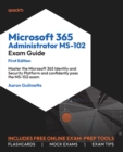Image for Microsoft 365 Administrator MS-102 Exam Guide: Master the Microsoft 365 Identity and Security Platform and confidently pass the MS-102 exam
