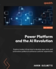 Image for Power Platform and the AI Revolution: Explore modern AI services to develop apps, bots, and automation patterns to enhance customer experiences