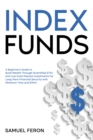 Image for Index Funds: A Beginner&#39;s Guide to Build Wealth Through Diversified ETFs and Low-Cost Passive Investments for Long-Term Financial Security with Minimum Time and Effort
