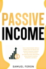 Image for Passive Income: How to Build Wealth Without Trading Time for Money and Achieve Financial Freedom Through Online Business, Entrepreneurship, Real Estate, Stock Market Investing, Dividends, and More.