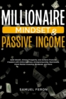 Image for Millionaire Mindset &amp; Passive Income: Build Wealth, Attract Prosperity, and Achieve Financial Freedom with Online Business, Entrepreneurship, Real Estate, Stock Market Investing, Dividends, and More.