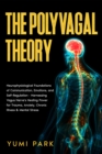 Image for Polyvagal Theory: Neurophysiological Foundations of Communication, Emotions, and Self-Regulation - Harnessing Vagus Nerve&#39;s Healing Power for Trauma, Anxiety, Chronic Illness &amp; Mental Stress.