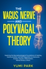 Image for Vagus Nerve and Polyvagal Theory: Exploring the Neurophysiological Foundations of Healing, Communication, and Self-Regulation to Overcome Anxiety, Trauma, Inflammation, Mental Stress, &amp; More.
