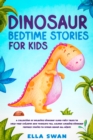 Image for Dinosaur Bedtime Stories for Kids: A Collection of Relaxing Dinosaur Sleep Fairy Tales to Help Your Children and Toddlers Fall Asleep! Amazing Dinosaur Fantasy Stories to Dream about all Night!