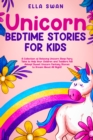 Image for Unicorn Bedtime Stories for Kids: A Collection of Relaxing Unicorn Sleep Fairy Tales to Help Your Children and Toddlers Fall Asleep! Sweet Unicorn Fantasy Stories to Dream About All Night!