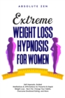 Image for Extreme Weight Loss Hypnosis for Women: Self-Hypnosis, Guided Meditations &amp; Affirmations for Powerful &amp; Rapid Weight-Loss - Burn Fat, Change Your Habits, Overcome Emotional Eating, and More.