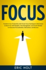 Image for Focus: Transform Your Productivity with Proven Focus Techniques &amp; Mind Hacks to Boost Your Self Discipline, Time Management, and Growth Mindset to Overcome Procrastination, Distractions, and Burnout.