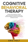 Image for Cognitive Behavioral Therapy: Conquer Anxiety, Depression, and Panic Attacks with Easy CBT Techniques to Boost Your Emotional Intelligence, Eliminate Intrusive Thoughts, and Rewire Your Brain