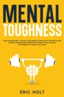 Image for Mental Toughness: Stop Procrastination, Laziness, and Negative Thinking with This Step-by-Step Guide for Building Good Habits, Self-Discipline, Focus, Success, and Willpower to Achieve Your Goals.