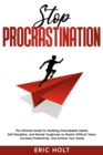 Image for Stop Procrastination: The Ultimate Guide for Building Unbreakable Habits, Self-Discipline, and Mental Toughness to Master Difficult Tasks, Increase Productivity, and Achieve Your Goals.