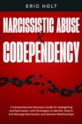 Image for Narcissistic Abuse &amp; Codependency: A Comprehensive Recovery Guide for Gaslighting and Narcissism, with Strategies to Identify, Disarm, and Manage Narcissistic and Abusive Relationships.