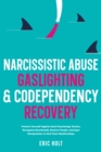 Image for Narcissistic Abuse, Gaslighting, &amp; Codependency Recovery: Protect Yourself Against Dark Psychology Tactics, Recognize Emotionally Abusive People, and Spot Manipulation to End Toxic Relationships.