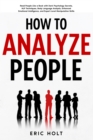 Image for How To Analyze People: Read People Like a Book with Dark Psychology Secrets, NLP Techniques, Body Language Analysis, Enhanced Emotional Intelligence, and Expert-Level Manipulation Skills.