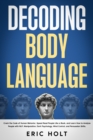 Image for Decoding Body Language: Crack the Code of Human Behavior, Speed Read People Like a Book, and Learn How to Analyze People with NLP, Manipulation, Dark Psychology, Mind Control, and Persuasion Skills.