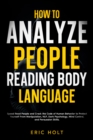 Image for How To Analyze People Reading Body Language: Speed Read People and Crack the Code of Human Behavior to Protect Yourself From Manipulation, NLP, Dark Psychology, Mind Control, and Persuasion Skills.