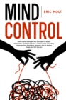 Image for Mind Control: Learn Proven Strategies and Techniques to Master Manipulation, Emotional Influence, and Persuasion Using Body Language, Dark Psychology, Hypnosis, How To Analyze People, and NLP Secrets!