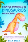 Image for Cuentos infantiles de dinosaurios para dormir: !Una encantadora coleccion de relajantes cuentos de hadas sobre dinosaurios para ayudar a tus ninos pequenos a conciliar el sueno! !Asombrosas aventuras de dinosaurios para sonar toda la noche!