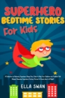 Image for Superhero Bedtime Stories For Kids : A Collection of Relaxing Superhero Sleep Fairy Tales to Help Your Children and Toddlers Fall Asleep! Awesome Superhero Fantasy Stories to Dream about all Night!: A Collection of Relaxing Superhero Sleep Fairy Tales to Help Your Children and Toddlers Fall Asleep! Awesome Superhero Fantasy Stories to Dream about all Night!
