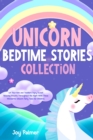Image for Unicorn Bedtime Stories Collection : Let Your Kids and Toddlers Enjoy Sweet Relaxing Dreams Throughout the Night With These Wonderful Unicorn Fairy Tales for Children.: Let Your Kids and Toddlers Enjoy Sweet Relaxing Dreams Throughout the Night With These Wonderful Unicorn Fairy Tales for Children.