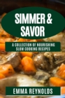 Image for Simmer &amp; Savor : A Collection of Nourishing Slow Cooking Recipes