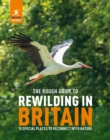 Image for The rough guide to rewilding in Britain  : 15 special places to reconnect with nature