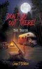 Image for Don&#39;t Go Out There!: The Truth