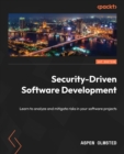 Image for Security-Driven Software Development: Learn to analyze and mitigate risks in your software projects