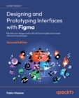 Image for Designing and Prototyping Interfaces with Figma: Elevate your design craft with UX/UI principles and create interactive prototypes
