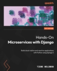 Image for Hands-On Microservices with Django : Build cloud-native and reactive applications with Python using Django 5: Build cloud-native and reactive applications with Python using Django 5