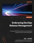 Image for Embracing DevOps Release Management: Strategies and tools to accelerate continuous delivery and ensure quality software deployment