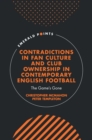 Image for Contradictions in fan culture and club ownership in contemporary English football  : the game&#39;s gone