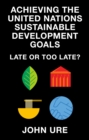 Image for Achieving the United Nations Sustainable Development Goals