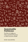 Image for Sustainable Pathways : The Role of Indigenous Tribes and Native Practices in India&#39;s Economic Model