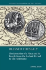 Image for Blessed thessaly  : the identities of a place and its people from the Archaic period to the Hellenistic