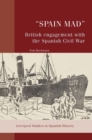 Image for &quot;Spain mad&quot;  : British engagement with the Spanish Civil War