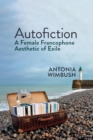 Image for Autofiction : A Female Francophone Aesthetic of Exile