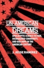 Image for Un-American Dreams : Apocalyptic Science Fiction, Disimagined Community, and Bad Hope in the American Century