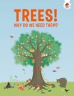 Image for Trees, Why Do We Need Them?