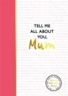 Image for Tell Me All About You, Mum