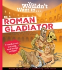 Image for You Wouldn&#39;t Want To Be A Roman Gladiator