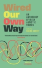 Image for Wired Our Own Way: An Anthology of Irish Autistic Voices