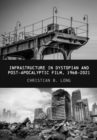 Image for Infrastructure in Dystopian and Post-apocalyptic Film, 1968-2021
