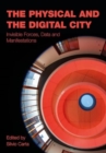 Image for The Physical and the Digital City : Invisible Forces, Data, and Manifestations