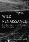 Image for Wild Renaissance : New Paradigms in Art, Ecology and Philosophy