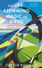Image for The Life-Affirming Magic of Birds