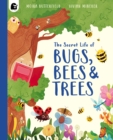 Image for The Secret Life of Bugs, Bees &amp; Trees