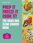 Image for Prep it, Freeze it, Cook it! The Grab Bag Slow Cooker Book