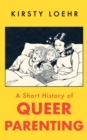 Image for A Short History of Queer Parenting